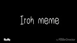 Iroh meme (gift for Sam Animatez)