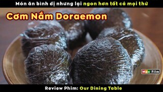 Cơm nắm Doraemon ngon hơn tất cả mọi thứ - review phim Our Dining Table