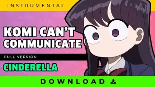 Komi Can't Communicate OP「Cinderella」FULL SIZE Instrumental 🐈 (KOMI SAN KARAOKE)