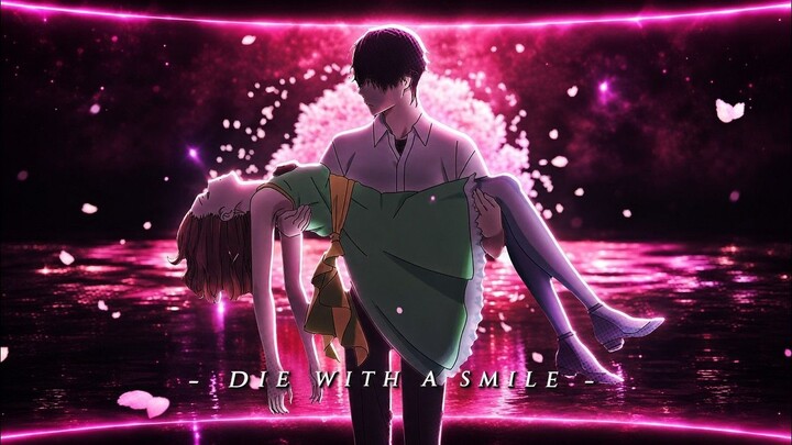 I Want To Eat Your Pancreas「AMV」- Die With A Smile 🥀 - 4K Edit