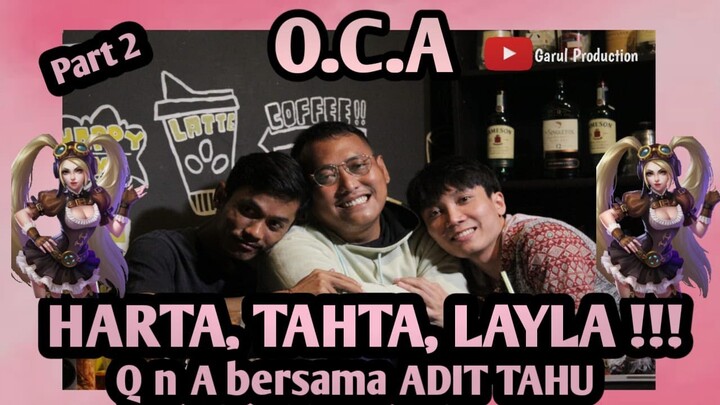 O.C.A - bersama ADIT TAHU ("HARTA, TAHTA, LAYLA")
