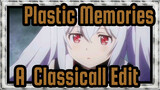 Plastic Memories - A  Classicall Edit
