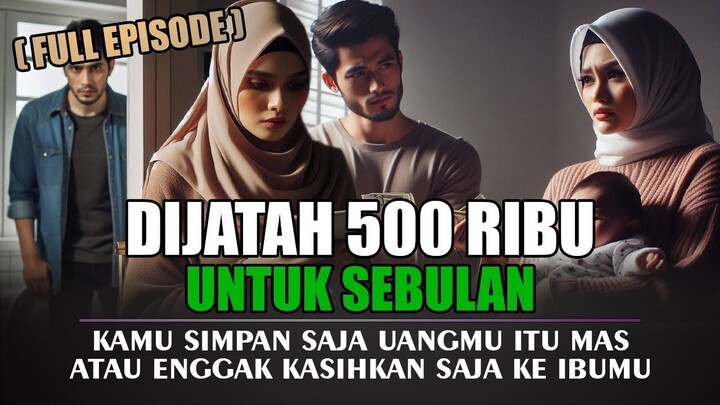 Dijatah 500 Ribu Untuk Sebulan ( Full Episode )