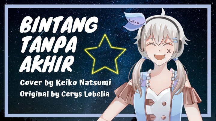 【Cover】 Bintang Tanpa Akhir - Cerys Lobelia 【Keiko Natsumi】