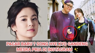 PACAR BARU ? SONG HYE KYO GANDENG MESRA PRIA DI INSTAGRAM 🌹💛