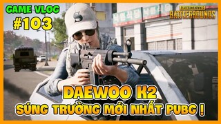 GVlog 103 | K2 SẼ LÀ KHẨU AR MỚI NHẤT PUBG CÙNG BẢN ĐỒ TAEGO ! Nam Art