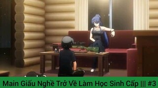 Main Giấu Nghề Trở Về Làm Học Sinh Cấp ||| #3