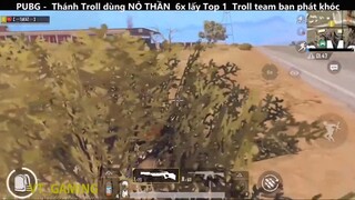 Thánh Troll dùng NỎ THẦN 6x lấy Top 1 Troll team bạn phát khóc p8