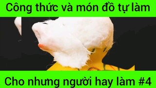 Công thức và món đồ tự làm cho những người hay làm #4