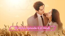 Hi venus Chinese Drama episode 6 in Hindi