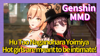 [Genshin MMD Hu Tao, Naganohara Yoimiya] Hot girls are meant to be intimate!