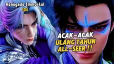 Renegade Immortal Episode 106 Subtitle Indonesia - Terbaru Wang Lin Acak-Acak Ulang Tahun All-Seer