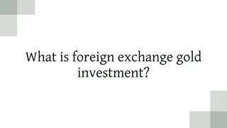 What is foreign exchange gold investment?
