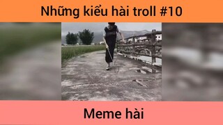 Những kiểu hài troll p10