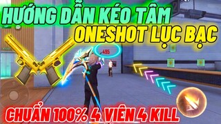 Hướng Dẫn Chi Tiết Cách Kéo Tâm ONESHOT Lục Bạc Chuẩn 100% Bắn 4 Viên 4 Skill Cực Đơn Giản