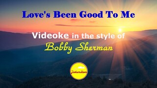 Love's Been Good To Me - Videoke in the style of Bobby Sherman