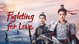 🇨🇳I EP 18 Fighting For Love (2024) English Sub