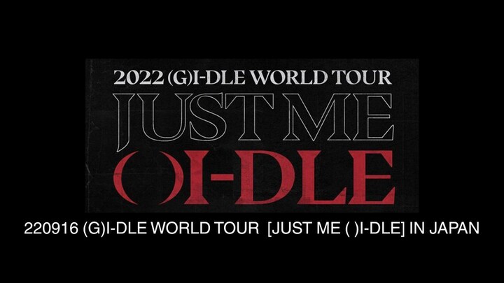 220916 (G)I-DLE WORLD TOUR [JUST ME ( )I-DLE] IN JAPAN