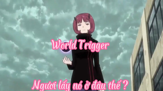 World Trigger _Tập 31- Ngươi lấy nó ở đâu thế ?