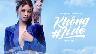 'KHÔNG LÝ DO' (CM1X REMIX) - VŨ PHỤNG TIÊN, HẠ