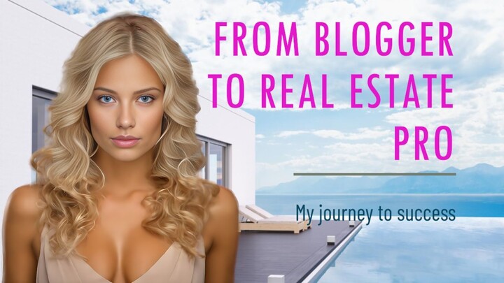 My Journey from Blogger to Real Estate Professional
