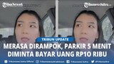 Viral Wanita Merasa Dirampok Tukang Parkir Pinggir Jalan, Cuma 5 Menit Minta Uang Rp 10 Ribu