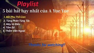 [Playlist] 5 bài hát hay nhất của A Yue Yue