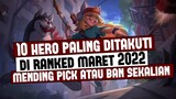 10 HERO PALING DITAKUTI/BERBAHAYA DI RANKED MARET 2022 | Mobile Legends Indonesia
