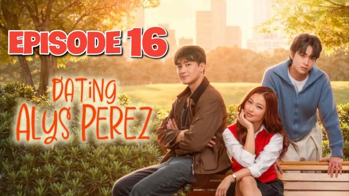 DATING ALYS PEREZ - Episode ғɪɴᴀʟᴇ 16 EngSub