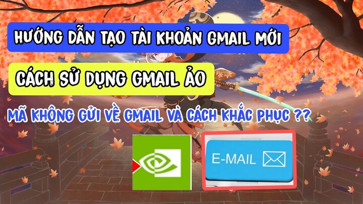 Hướng dẫn Cách Tạo Gmail mới | Sử Dụng Gmail Ảo Để đăng ký Geforce now