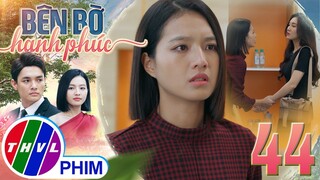 BÊN BỜ HẠNH PHÚC - TẬP 44[1]: Nhã Phương hốt hoảng khi BÍ MẬT LỚN của mình bị Mỹ Linh phát hiện