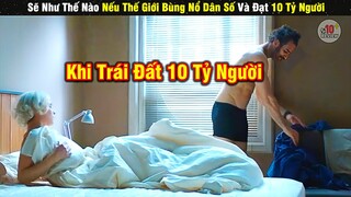 Review Phim Chuyện Gì Đến Nếu DÂN SỐ Trái Đất Đạt 10 TỶ NGƯỜI | Tóm Tắt Phim