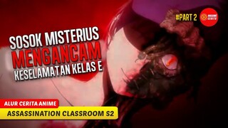 (PART 2) DEWA KEMATIAN MENGANCAM NYAWA MURID KELAS E - ALUR CERITA ANIME ANSATSU KYOUSHITSU S2