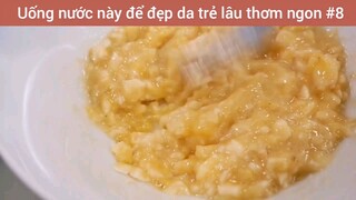 Uống nước này để đẹp da trẻ lâu thơm ngon #8