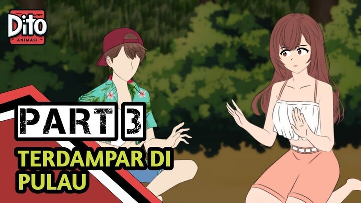 TERDAMPAR DI PULAU TERPENCIL BERSAMA PACAR PART 3  Animasi Sekolah ( percint