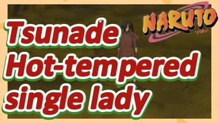 Tsunade Hot-tempered single lady