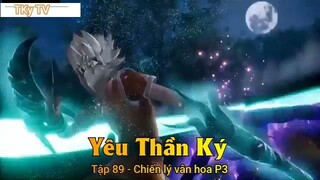 Yêu Thần Ký Tập 89 - Chiến lý vân hoa P3