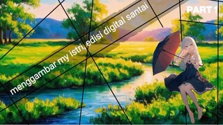 menggambar my istri, Edisi digital santai | PART 1