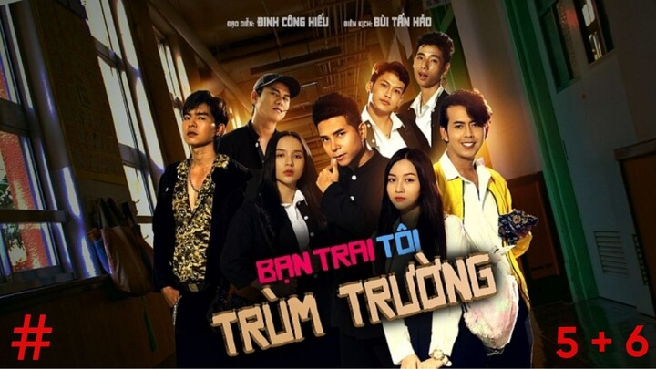 BẠN TRAI TÔI TRÙM TRƯỜNG - TẬP 5 + 6 | STEVEN NGUYỄN | BÙI TẤN HẢO | ANH EM PHIM | PHIM HỌC SINH