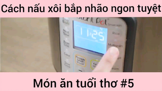 Cách nấu xôi bắp nhão ngon tuyệt món ăn tuổi thơ phần 5