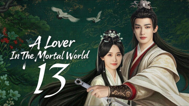 🇨🇳𝙴𝙿. 13 𝙻𝙾𝚅𝙴𝚁 𝙸𝙽 𝙼𝙾𝚁𝚃𝙰𝙻 (2026) | 𝙴𝙽𝙶 𝚂𝚄𝙱 | 𝚁𝚘𝚖𝚊𝚗𝚌𝚎/𝙳𝚛𝚊𝚖𝚊