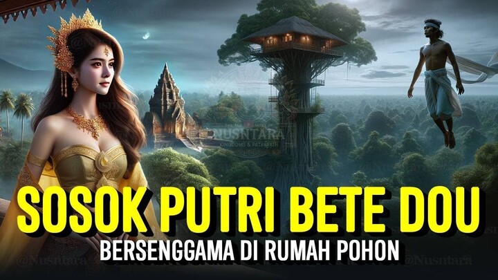 Kisah Putri Bete Dou | Sejarah & Legenda Nusantara Indonesia