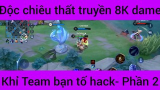 Độc chiêu thất truyền 8K dame, khỉ team bạn tố hack  #2
