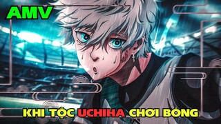 Khi Bạn Dùng Sharingan Trong Bóng Đá - Blue Lock AMV