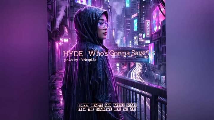 (cover song) HYDE - Who's Gonna Save Us [by RiNrspLk]