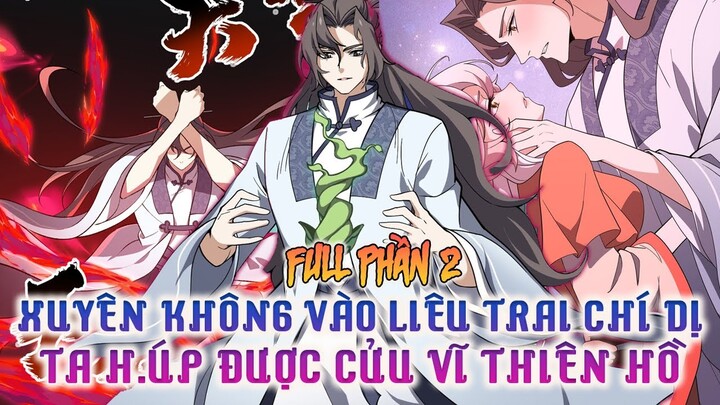 Xuyên Không Vào Liêu Trai Chi Dị Ta HỐT Được Cửu Vĩ Thiên Hồ Full Phần 2 | Review Truyện Tranh