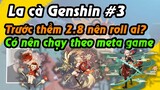 Nên roll ai ở 2.8, có nên chạy theo meta game | Trước thềm 3.0 | La cà Genshin #3