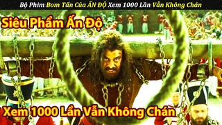 Bộ Phim Siêu Phẩm Bơm Tấn Của ẤN ĐỘ Xem 1000 lần Vẫn Không Chán