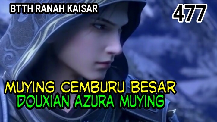 ALUR CERITA BTTH RANAH KAISAR - SPOILER EP 477!