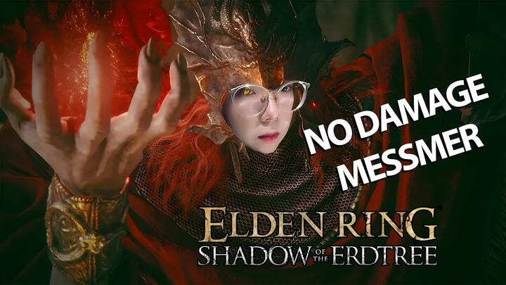 NỮ STREAMER VIỆT NAM ĐẦU TIÊN NO DAMAGE MESSMER - Elden Ring DLC ( NO SKILL, NO BUFF )